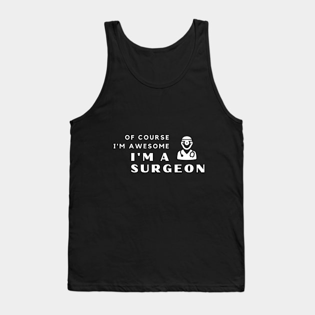 Of Course I'm Awesome, I'm A Surgeon Tank Top by PRiley